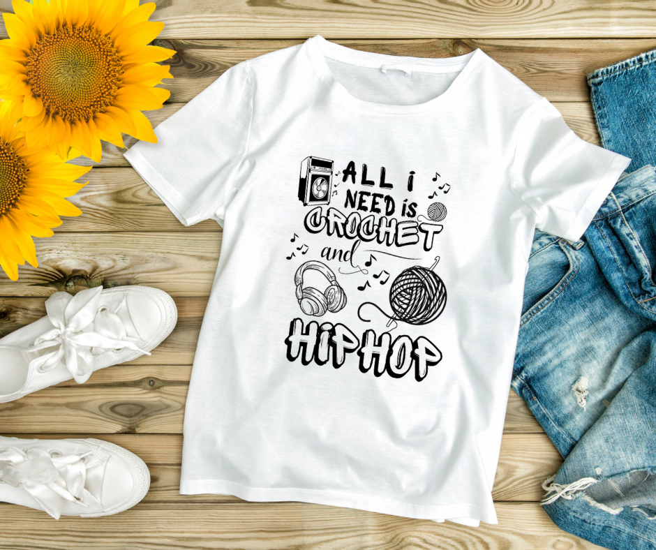 All I need is crochet & hip hop tshirt